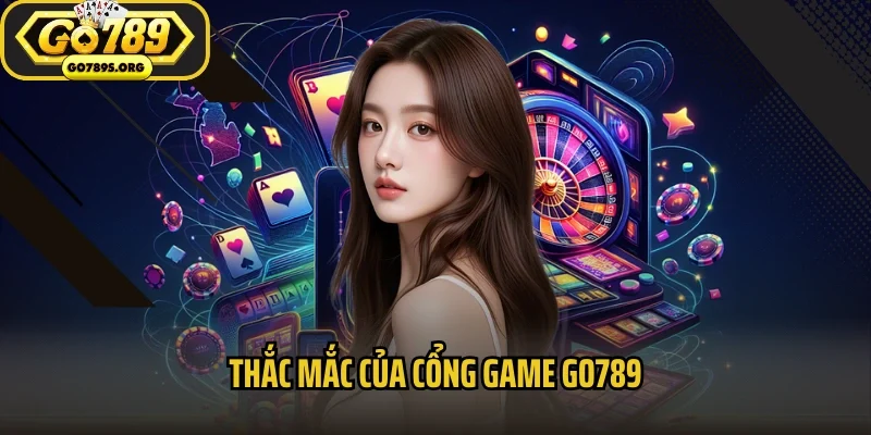 Thắc mắc của cổng game Go789